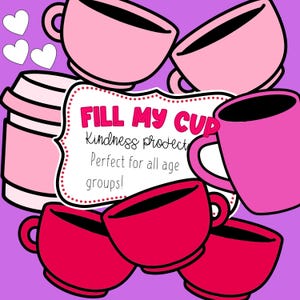 May include: A printable sign with the text "Fill My Cup Kindness Project" and the words "Perfect for all age groups!"  The sign is surrounded by pink and red coffee cups with hearts.