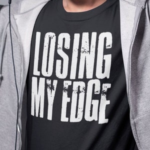 Losing My Edge T-Shirt: Edgy Graphic Tee, Unisex Short-Sleeve