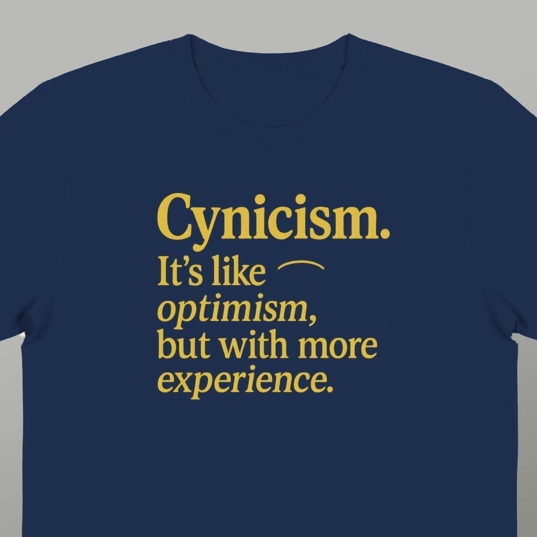 Cynicism Shirt • Funny Quote Tee • Sarcastic Optimism T-shirt • Witty ...