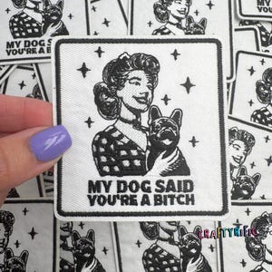 My Dog Said You&#39;re a Bitch Patch, Snarky Patch, Funny Patch, Embroidery Patch, Iron on Patch, Trucker Hat Patches,