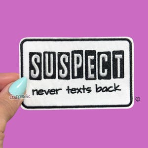Suspect Never Texts Back Patch, Trucker Hat Patches, Funny Patch, Preppy Patch, Girly Patch, Embroidery Patch, Iron on Patch