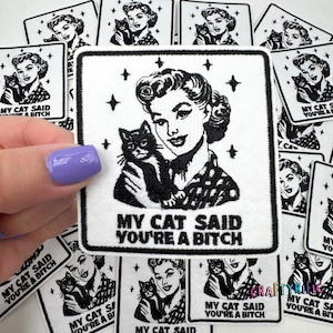 My Cat Said You&#39;re a Bitch Patch, Snarky Patch, Funny Patch, Embroidery Patch, Iron on Patch, Trucker Hat Patches,