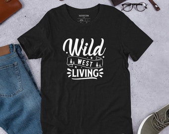 Wild West Living TShirt, Wild West shirt, Unique Comfortable Unisex T-Shirt