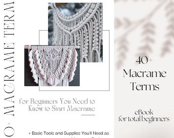 40+ Essential Macrame Terms for Beginners: Learn Basics, Self-Teach Techniques, and Discover Necessary Supplies. Guide for Macrame Beginners