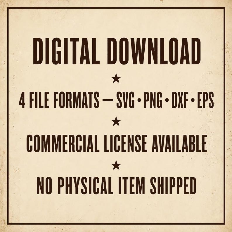 May include: A digital graphic with dark brown text on a light beige background. The text reads: DIGITAL DOWNLOAD, 4 FILE FORMATS &mdash; SVG &bull; PNG &bull; DXF &bull; EPS, COMMERCIAL LICENSE AVAILABLE, NO PHYSICAL ITEM SHIPPED. Three small stars separate the lines.