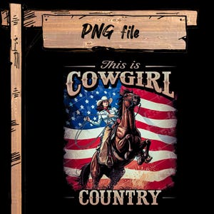 PNG file of a Cowgirl on a Horse and the American flag with the text &quot;This Is Cowgirl Country,&quot; 12&quot; x 15&quot;, Perfect T-Shirt Size, 300 DPI