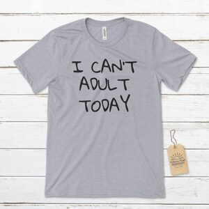 I can&#39;t adult today Unisex T-Shirt, Funny T-Shirts, Checked Out T-Shirt, Mom T-Shirt, Dad T-Shirt, Funny Parenting Tee