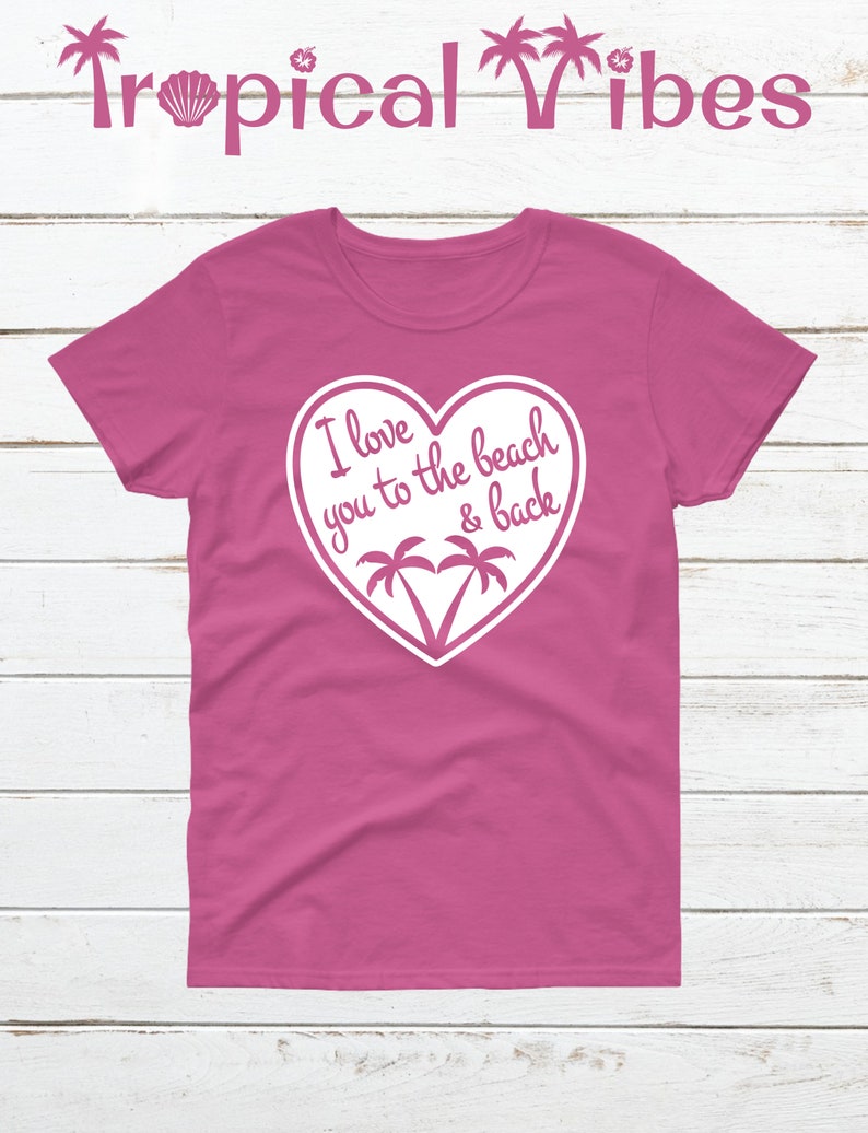 Womens I Love You To The Beach And Back T Shirt Beachy Shirt Valentines Shirt Funny Beach Quotes Beach Shirts Womens Beach Sayings