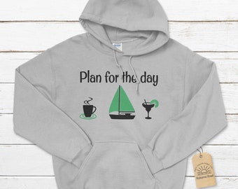 Plan for the Day - Sailing Unisex Hoodie, Sailing Hoodie, Sailors Hoodie, Sailboat Hoodie, Vacation Hoodie, Retirement Plan Hoodie