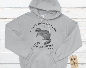 I just really love Raccoons OK? Unisex Hoodie, Raccoon Hoodie, Raccoon Lover Hoodies, Funny Raccoon Hoodies, Animal Rescue