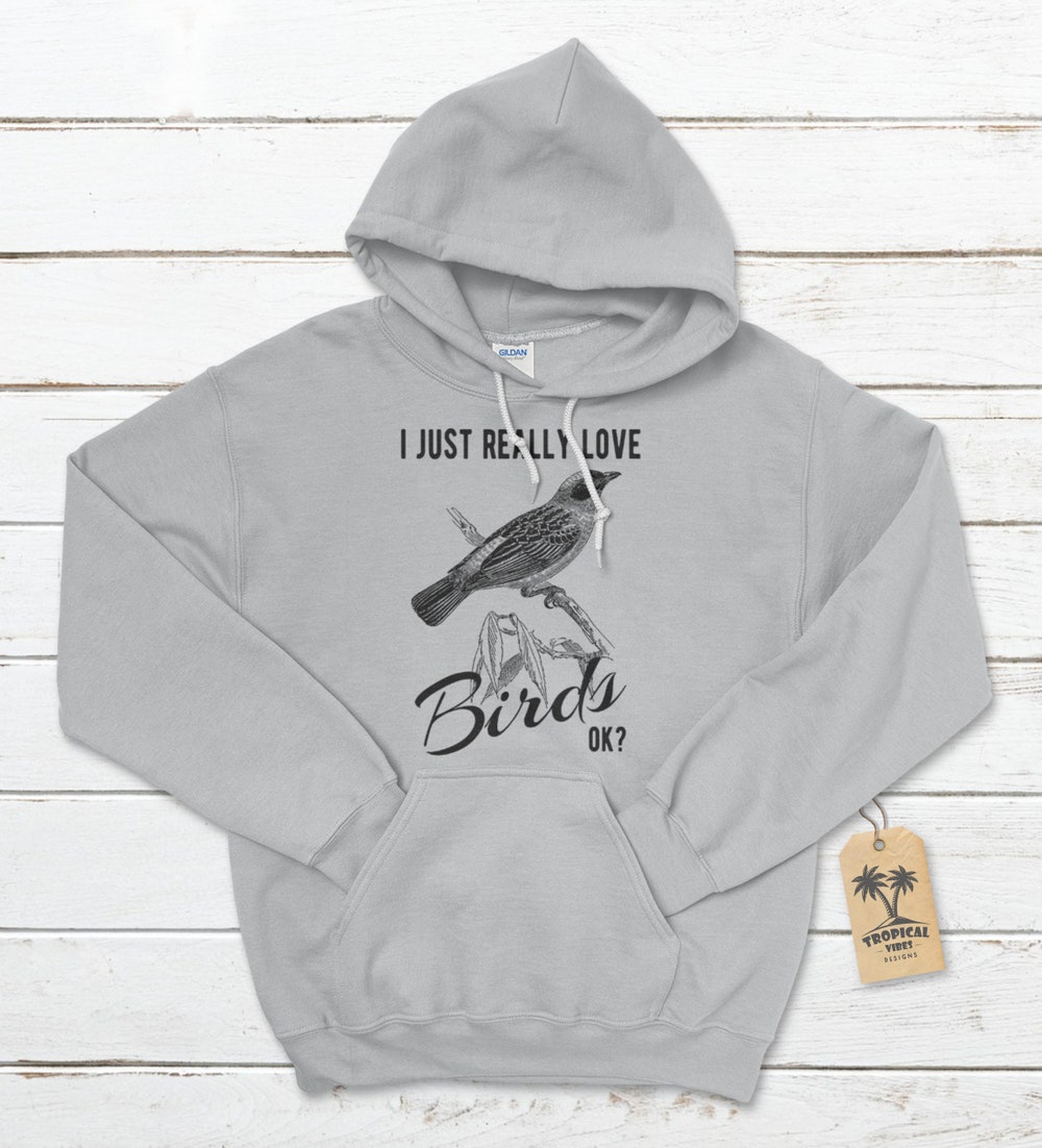 I Just Really Love Birds Ok? Unisex Hoodie, Bird Hoodie, Bird Lover Hoodies, Ornithologists Hoodie, Zoologist Hoodie, Birding Hoodie Iconictees