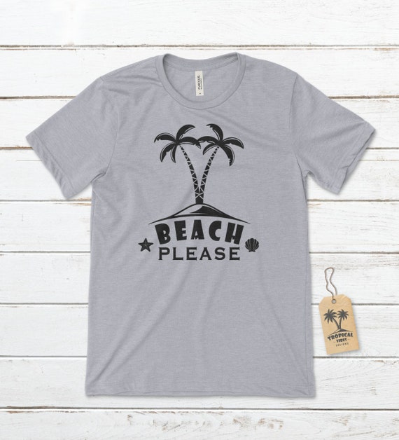 Beach Please T-shirt Beachy Shirts Summer Shirts Tropical | Etsy