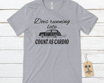 Does running late count as cardio Unisex T-Shirt, Procrastinator T-Shirts, Funny Graphic Tees, Funny T-Shirts