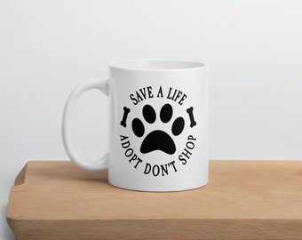 Save A Life - Adopt Don't Shop Mug, Rescue Dog Mug, Dog Lover Mugs, Animal Adoption Mug, Animal Lover Mugs