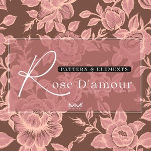 May include: A pink and brown floral pattern with the text "Rose D'amour, Rose of Love" and the text "Pattern & Elements" in a white rectangle.