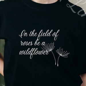 Wildflower Shirt,Garden Lover Shirt,Kindness,Be Kind, Nature Love, Kindness Matter, Inspirational Quotes,Kindness Clothes,World peace shirt