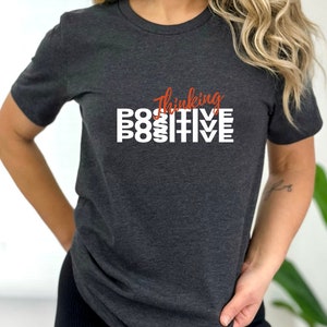 Thinking Positive shirt, Shirt to inspire, Inspire Quotes, Shirt for men, Shirt for women