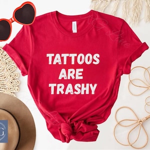 Tattoos Are Stupid,Tattoos Are Trashy Shirt, Sassy Gift, Sarcastic Shirt, Funny Shirt, Tattoos Sweatshirt, Adult Humor Shirt, Husband Shirt