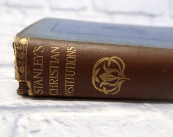 1906 Stanley's Christian Institutions Essays on Ecclesiast by Arthur Penrhyn Stanley (Popular Edition)