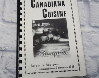 Vintage 1986 CANADIANA CUSINE Favourite Recipes Of Canadiana Dancers Cookbook Regional Local Spiral Bound