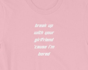 Items Similar To Break Up With Your Girlfriend Im Bored T