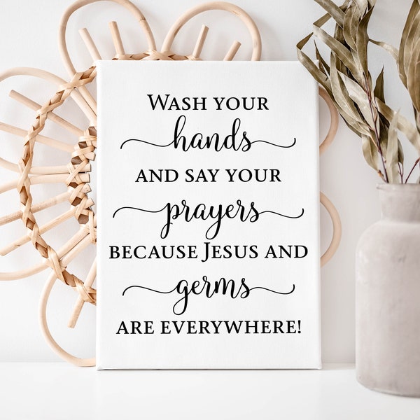 Wash Your Hands And Say Your Prayers Because Jesus And Germs Are Everywhere!; Canvas Wraps