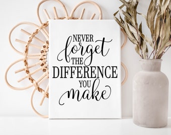 Never forget the difference you make; Canvas Wraps