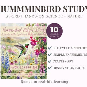 May include: A Hummingbird Study educational guide for 1st-3rd grade featuring watercolor illustrations of a hummingbird and flowers. Text includes 10+ hands-on activities, life cycle activities, simple experiments, crafts, art, and observation pages.
