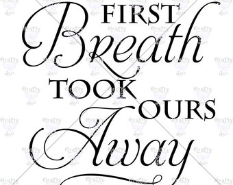 Your First Breath Took Ours Away SVG | Baby SVG | Clipart | SVG | Png | Silhouette & Cricut Cut File | Printable Typography Wall Art