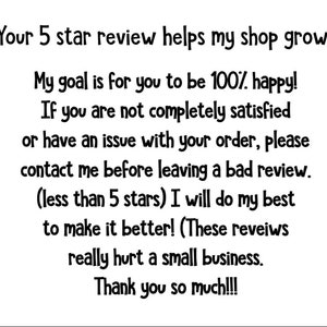 Peut inclure: Texte blanc sur fond blanc. Le texte se lit comme suit : "Votre avis 5 &eacute;toiles aide ma boutique &agrave; se d&eacute;velopper ! Mon objectif est que vous soyez satisfait &agrave; 100 % ! Si vous n'&ecirc;tes pas enti&egrave;rement satisfait ou avez un probl&egrave;me avec votre commande, veuillez me contacter."