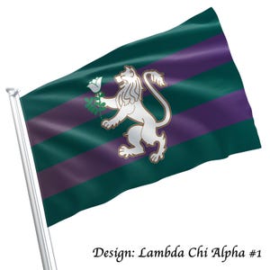 May include: A flag with a green and purple striped background. A white lion holding a white rose is centered on the flag. The text "Design: Lambda Chi Alpha #1" is at the bottom of the flag.