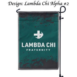 May include: A teal garden flag with the text "LAMBDA CHI FRATERNITY" in white. The flag features a white cross symbol and a distressed black and teal background. The text "Design: Lambda Chi Alpha #2" is at the top.