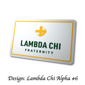 May include: A rectangular Lambda Chi Fraternity badge with a white background and diagonal lines. The badge features a gold cross and the words "LAMBDA CHI FRATERNITY" in green. The border is gold. The text "Design: Lambda Chi Alpha #6" is at the bottom.