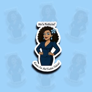 Er heißt Felicia! Denn ich bin nicht Felicia! Kiss Cut Aufkleber-Lustiger Aufkleber, Gerechter Aufkleber, Edelstein Aufkleber, TV Aufkleber, Teenjus