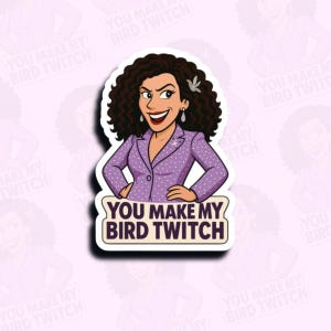 You Make My Bird Twitch Kiss Cut Aufkleber-Lustiger Aufkleber, Edelstein Aufkleber, Judy Aufkleber, TV Aufkleber, Gerechter Aufkleber, Jesus Aufkleber,