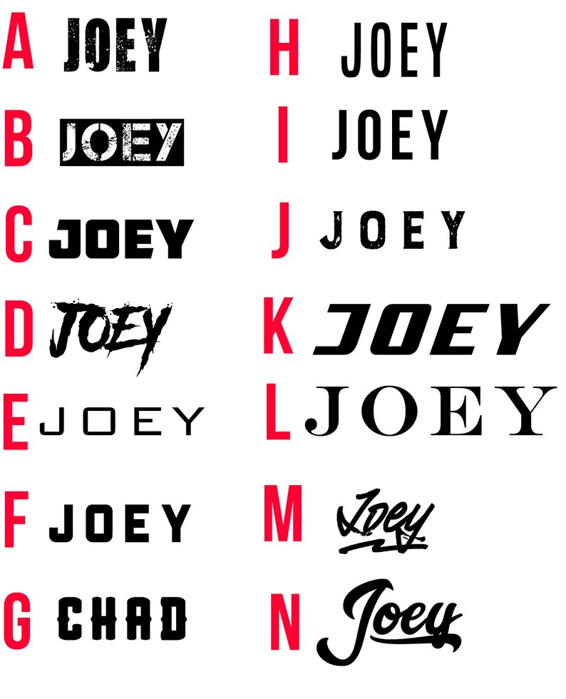 May include: A white background displays various text designs of the name "JOEY" in black, with one instance of "CHAD". The fonts vary from bold to script, with some designs incorporating grunge or block styles. Each design is labeled with a letter.