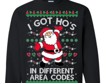 I got Ho's- Ugly Christmas Sweatershirt-In every area code- Xmas gift.