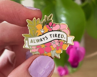 Enamel Pins - Sassy Floral Always Tired Funny Quote Enamel Pin