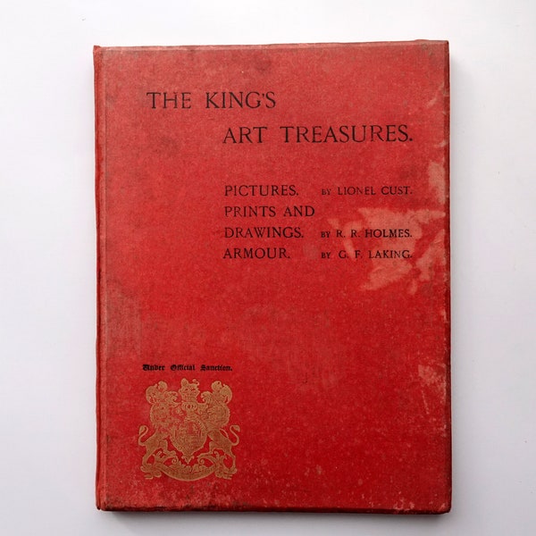 The King's Art Treasures - The King's Collections of Works of Art by Lionel Cust - 1902