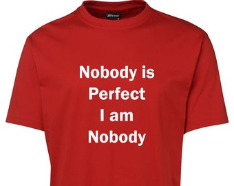 Nobody is Perfect Print T shirt Australia | I am Perfect Tee Design | Funny Text Quote Text Shirt Printing