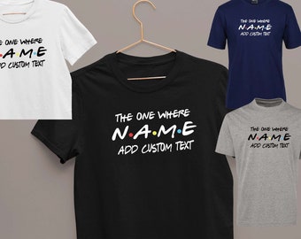 Custom Friends T Shirt Australia | Name Shirt | The one where custom text Print | Tshirt Gift