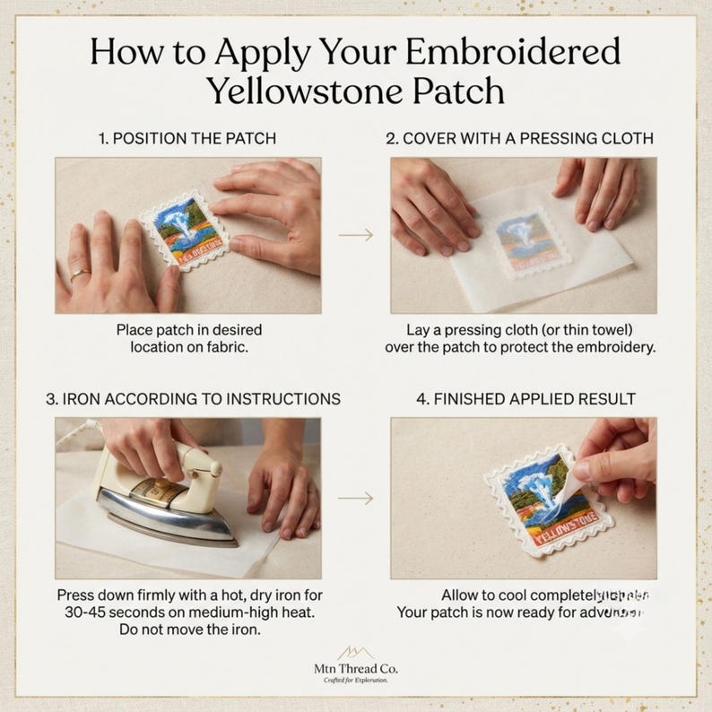 May include: An instructional graphic titled How to Apply Your Embroidered Yellowstone Patch. It features four steps: positioning the patch on fabric, covering it with a pressing cloth, ironing for 30-45 seconds, and the final applied result.