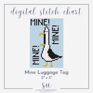 May include: A digital cross stitch pattern for a luggage tag featuring a cartoon seagull with the text "MINE!" repeated around it. The pattern is 2 inches by 3 inches.