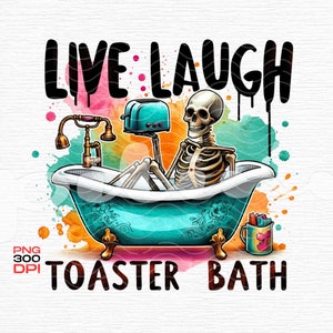 Live Laugh Toaster Bath PNG, Humorous Skeleton Bathtub Art, Digital File, Funny Dark Humor Clipart, Snarky Skeleton Clipart, Spooky Digital