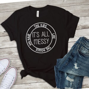 Funny Mom Shirt Svg/it's All Messy Funny Mom Shirt - Etsy