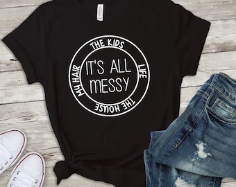 funny mom shirt svg/it's all messy funny mom shirt file/messy mom svg/mom life svg/funny mom shirt file/DIGITAL DOWNLOADABLE FILE
