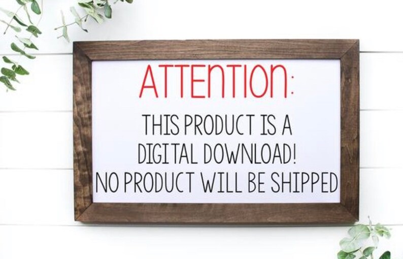 May include: A brown wooden frame with a white background and the text "ATTENTION: THIS PRODUCT IS A DIGITAL DOWNLOAD! NO PRODUCT WILL BE SHIPPED" in black.