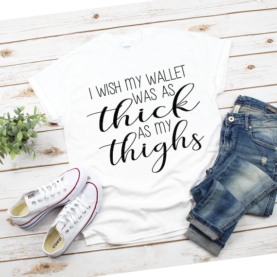 thick thighs svg, i wish my wallet was as thick as my thighs svg, funny shirt svg, funny womens shirt, funny ladies shirt svg