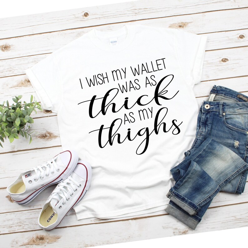 thick thighs svg, i wish my wallet was as thick as my thighs svg, funny shirt svg, funny womens shirt, funny ladies shirt svg image 1
