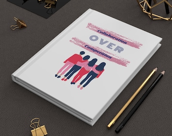 Collaboration Over Competition Hardcover Journal | Matte Cover